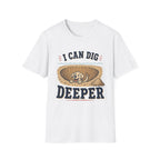 I Can Dig Deeper T‑Shirt