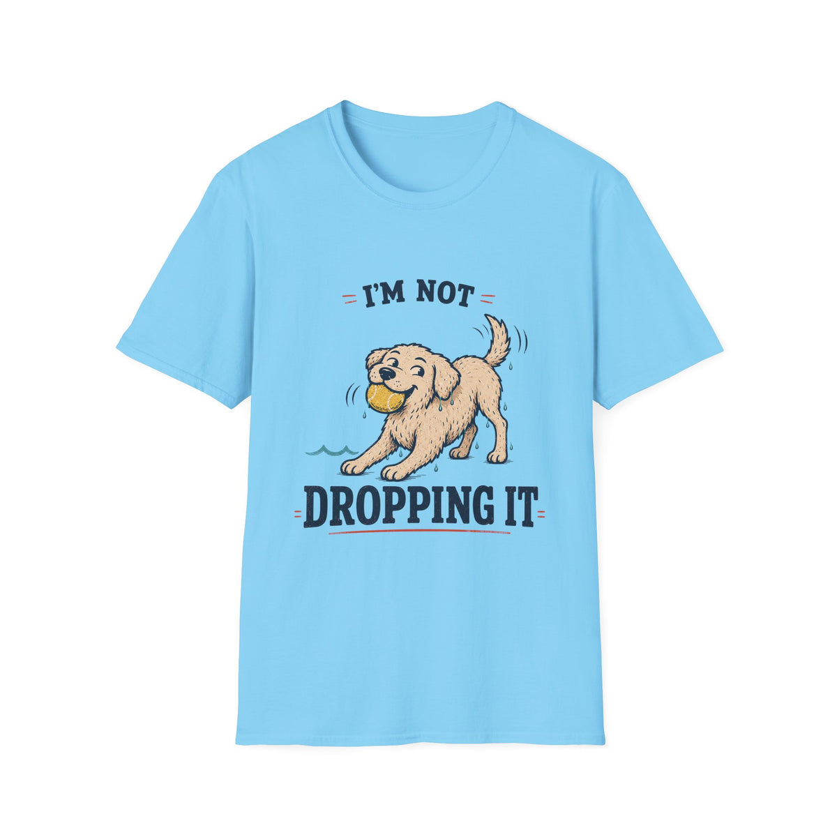 I'm Not Dropping It T‑Shirt