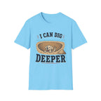 I Can Dig Deeper T‑Shirt