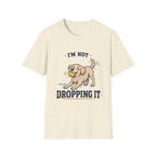 I'm Not Dropping It T‑Shirt