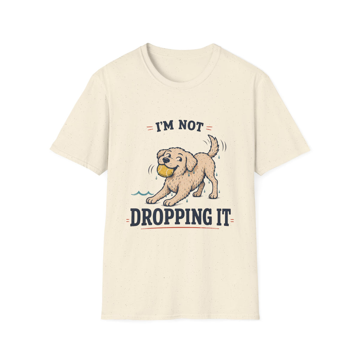 I'm Not Dropping It T‑Shirt