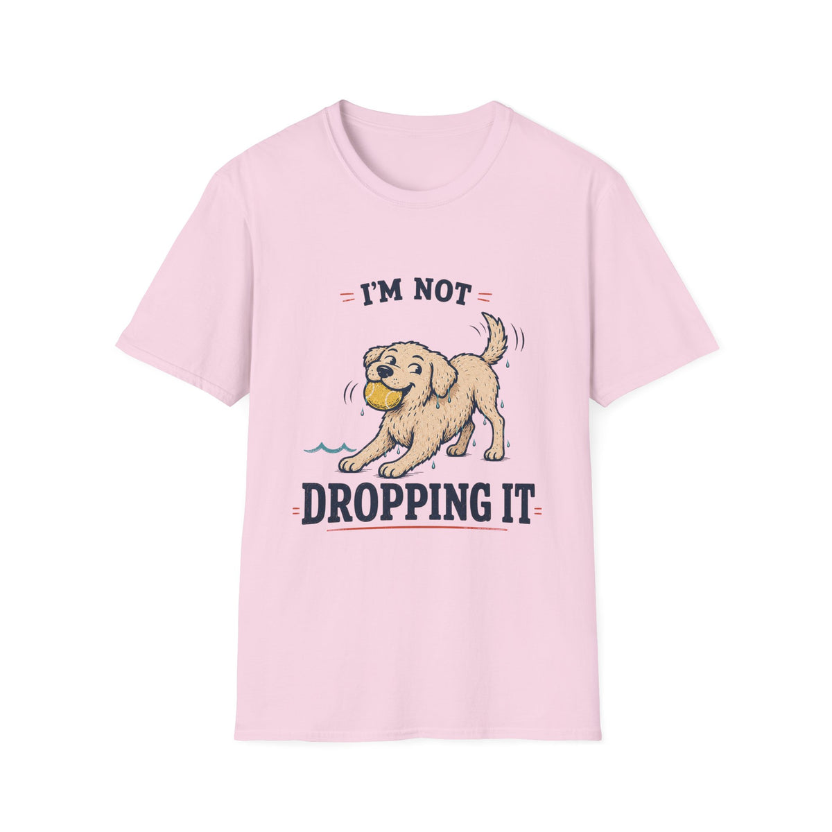 I'm Not Dropping It T‑Shirt
