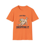 I'm Not Dropping It T‑Shirt