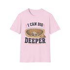 I Can Dig Deeper T‑Shirt