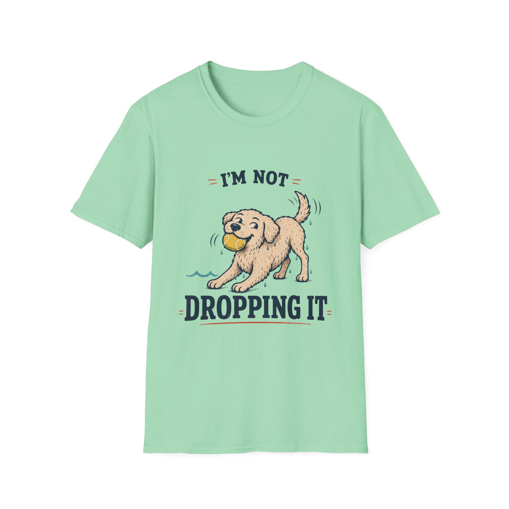 I'm Not Dropping It T‑Shirt