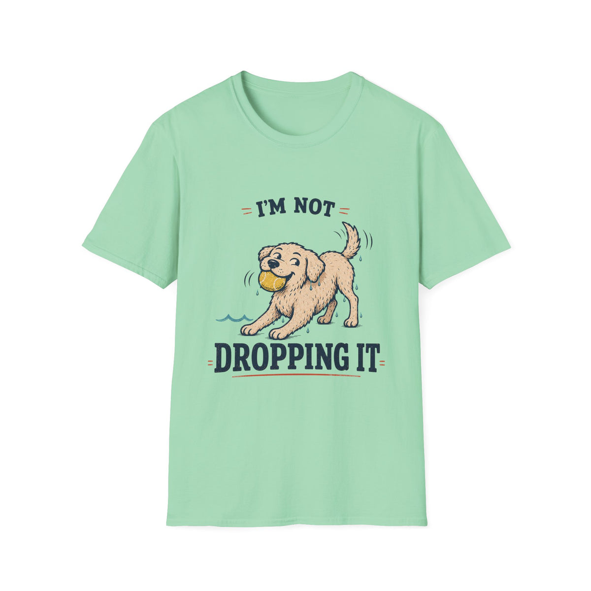 I'm Not Dropping It T‑Shirt